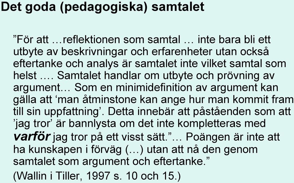 Samtalet handlar om utbyte och prövning av argument Som en minimidefinition av argument kan gälla att man åtminstone kan ange hur man kommit fram till sin