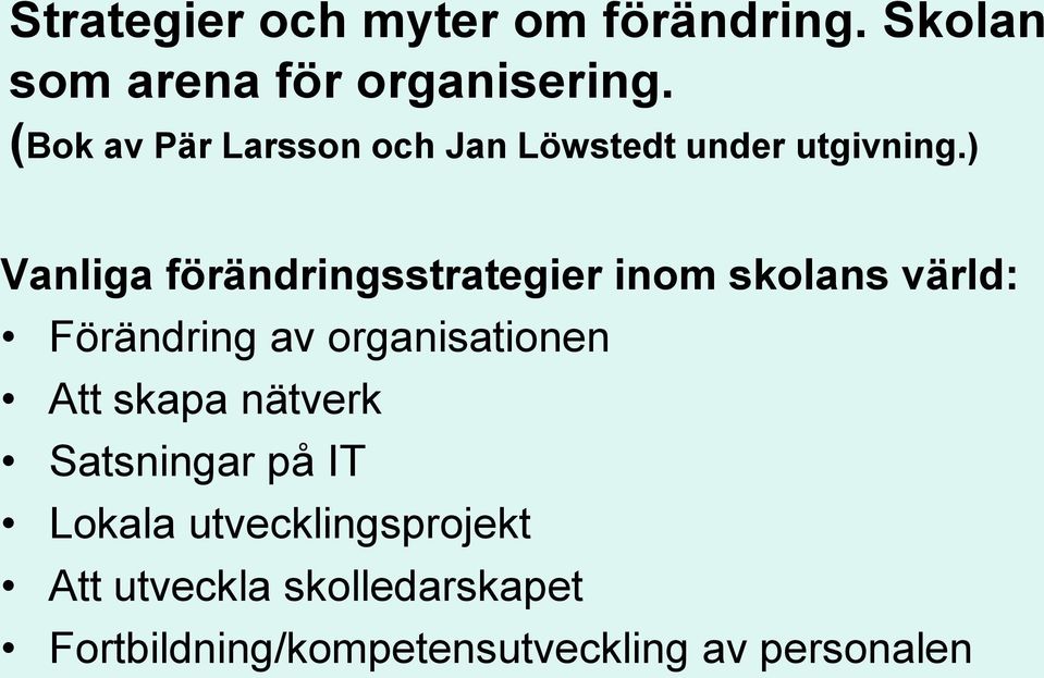 ) Vanliga förändringsstrategier inom skolans värld: Förändring av organisationen Att
