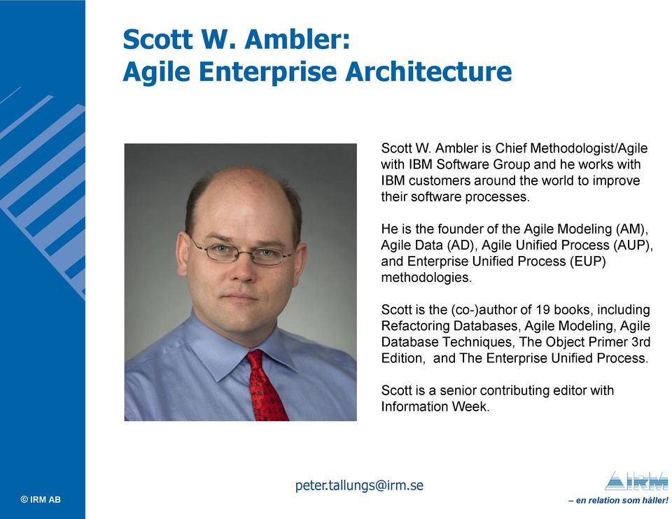 He is the founder of the Agile Modeling (AM), Agile Data (AD), Agile Unified Process (AUP), and Enterprise Unified Process (EUP) methodologies.