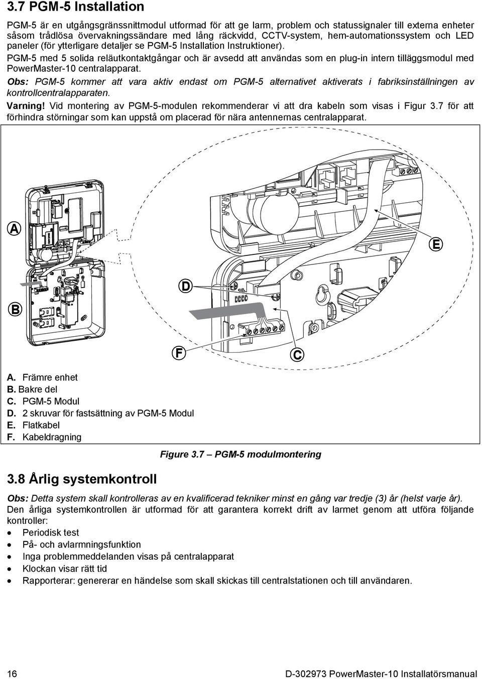 PGM-5 med 5 solida reläutkontaktgångar och är avsedd att användas som en plug-in intern tilläggsmodul med PowerMaster-10 centralapparat.