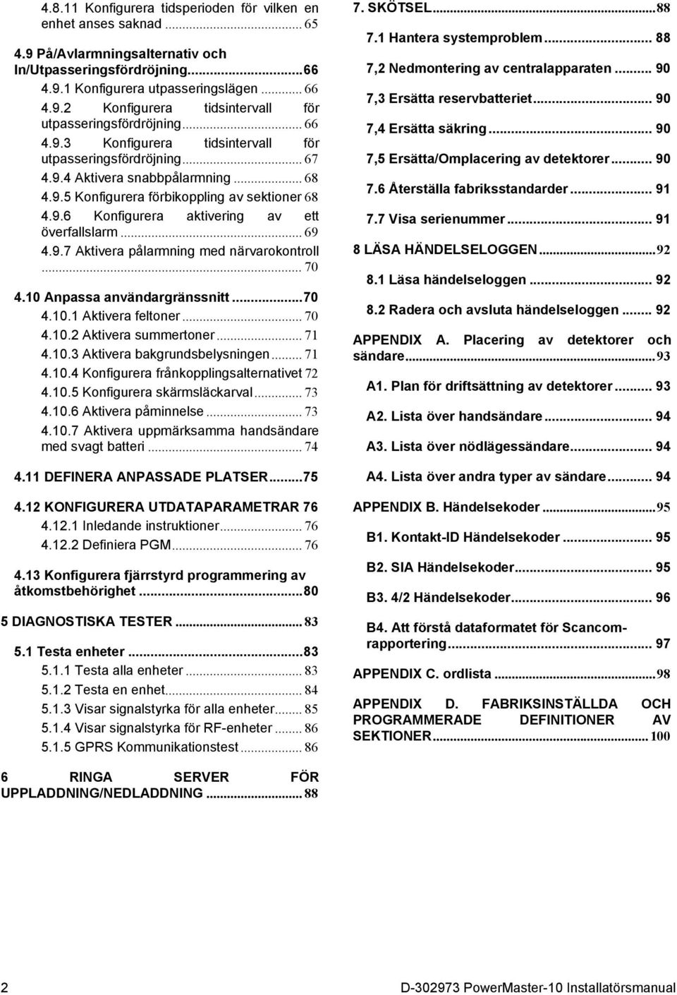 .. 69 9.7 Aktivera pålarmning med närvarokontroll... 70 10 Anpassa användargränssnitt... 70 10.1 Aktivera feltoner... 70 10.2 Aktivera summertoner... 71 10.