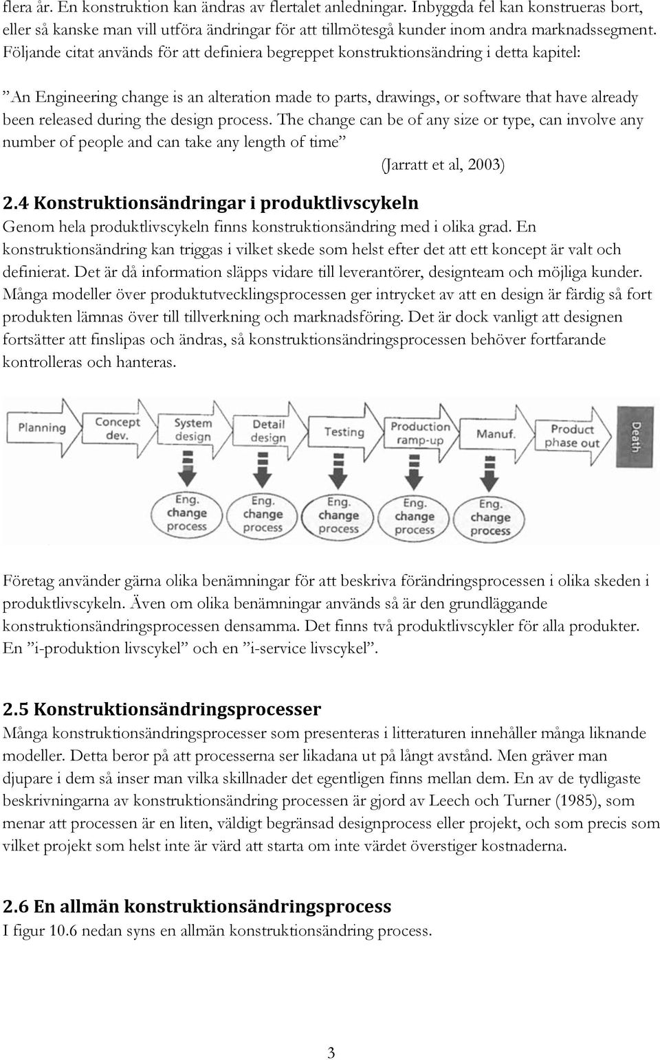 during the design process. The change can be of any size or type, can involve any number of people and can take any length of time (Jarratt et al, 2003) 2.