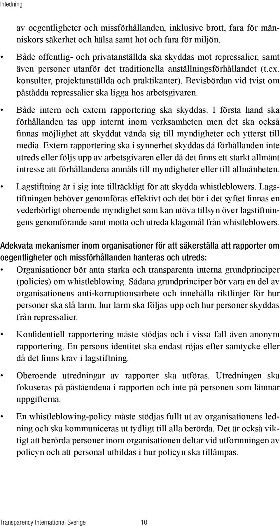 Bevisbördan vid tvist om påstådda repressalier ska ligga hos arbetsgivaren. Både intern och extern rapportering ska skyddas.