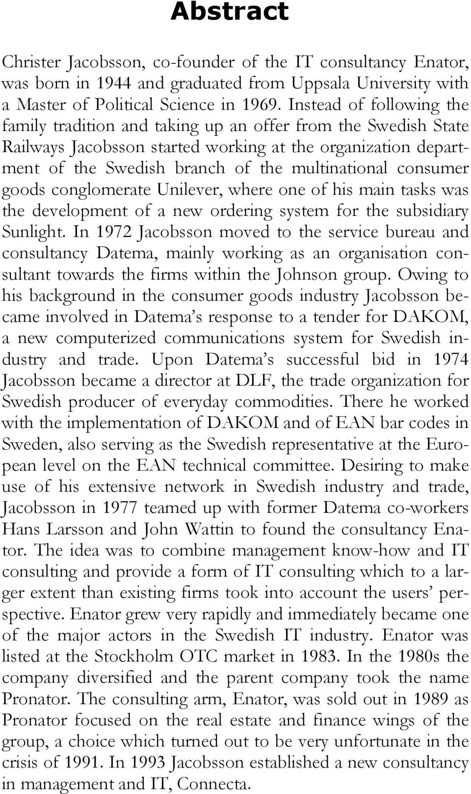 consumer goods conglomerate Unilever, where one of his main tasks was the development of a new ordering system for the subsidiary Sunlight.