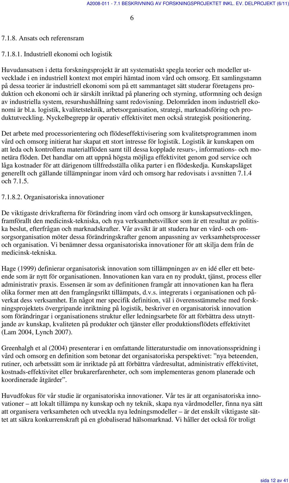 BESKRIVNING AV FORSKNINGSPROJEKTET INKL. EV. DELPROJEKT (6/11