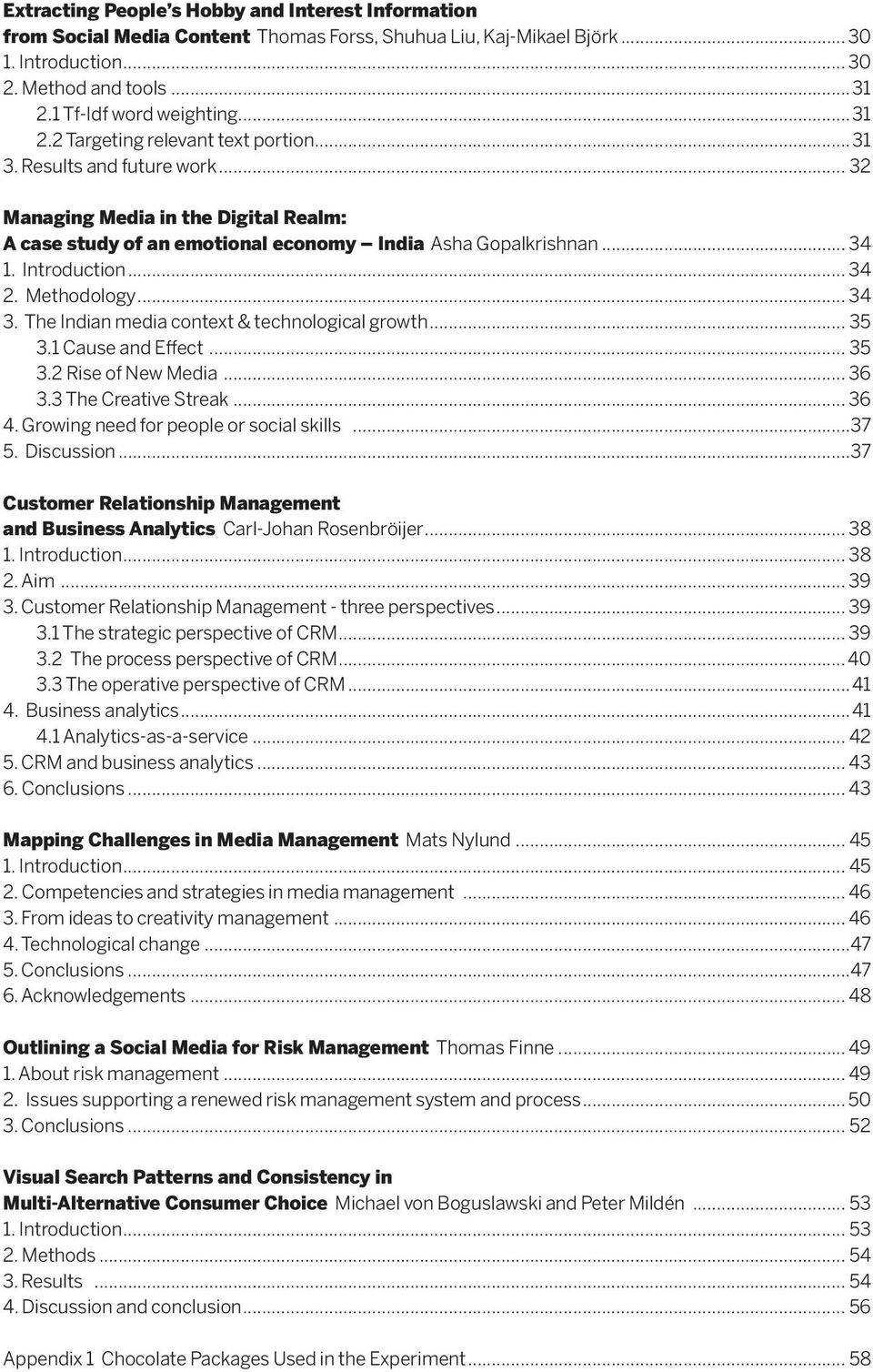 .. 34 2. Methodology... 34 3. The Indian media context & technological growth... 35 3.1 Cause and Effect... 35 3.2 Rise of New Media... 36 3.3 The Creative Streak... 36 4.