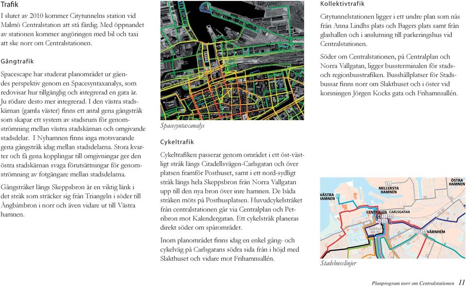 I den västra stadskärnan (gamla väster) finns ett antal gena gångstråk som skapar ett system av stadsrum för genomströmning mellan västra stadskärnan och omgivande stadsdelar.