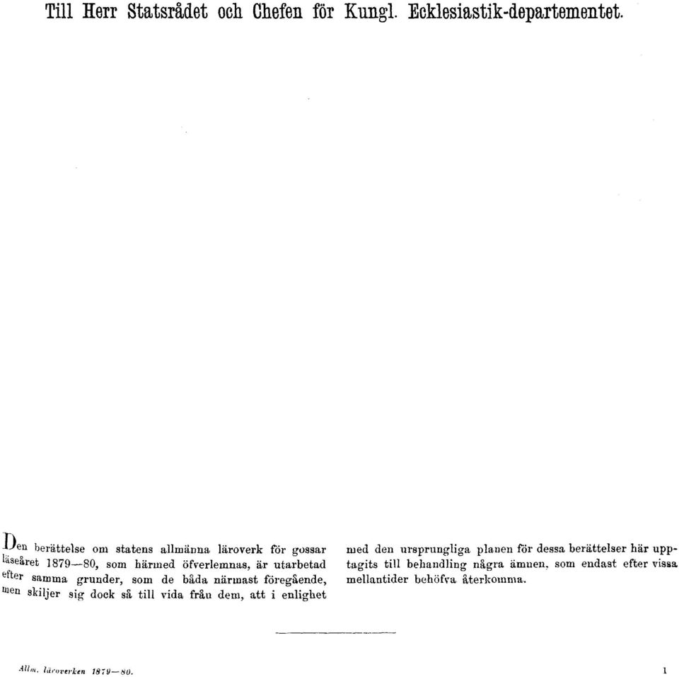 uppäseåret 1879 80, som härmed öfverlemnas, är utarbetad tagits till behandling några ämnen, som endast efter vissa