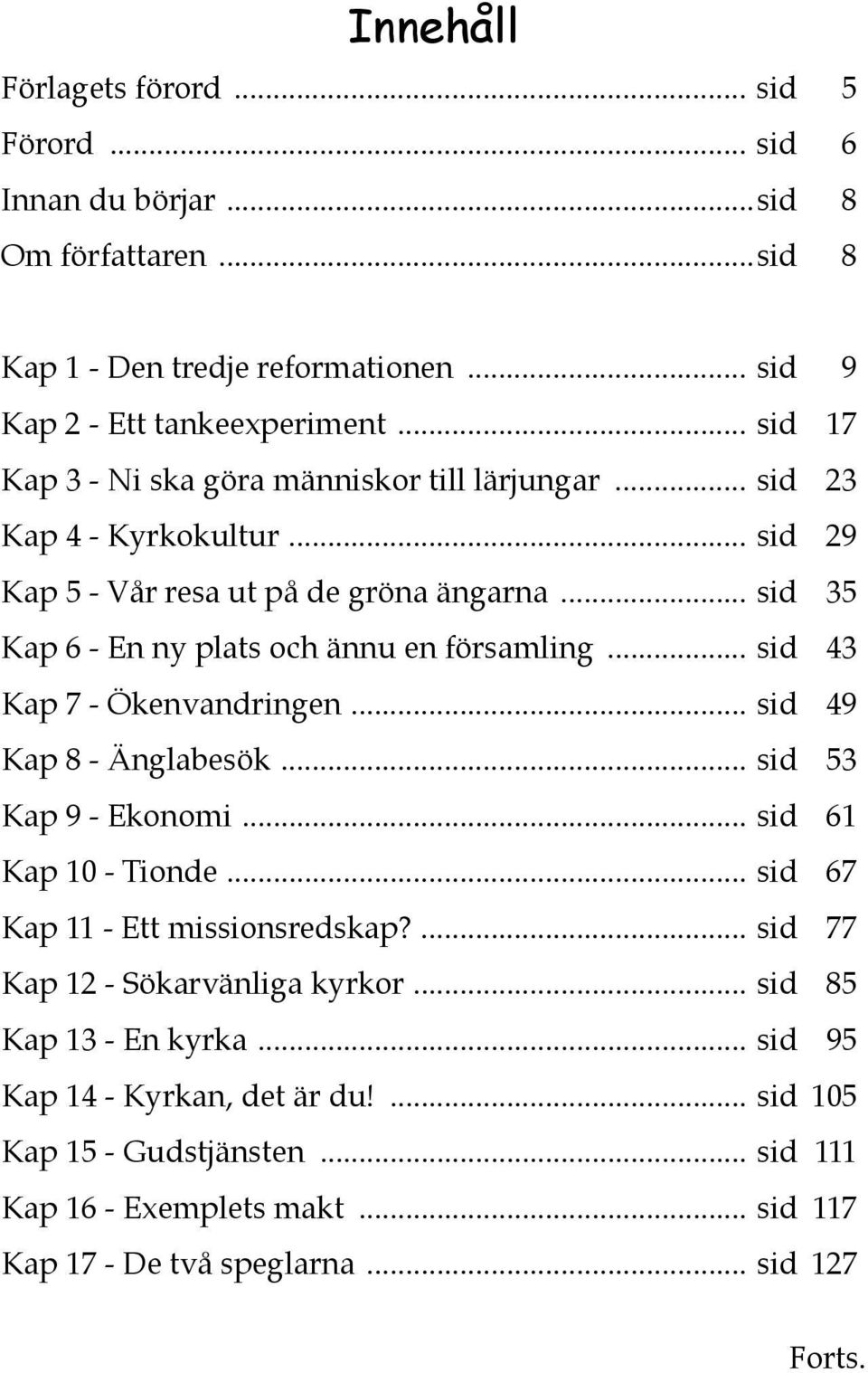 .. sid 35 Kap 6 - En ny plats och ännu en församling... sid 43 Kap 7 - Ökenvandringen... sid 49 Kap 8 - Änglabesök... sid 53 Kap 9 - Ekonomi... sid 61 Kap 10 - Tionde.