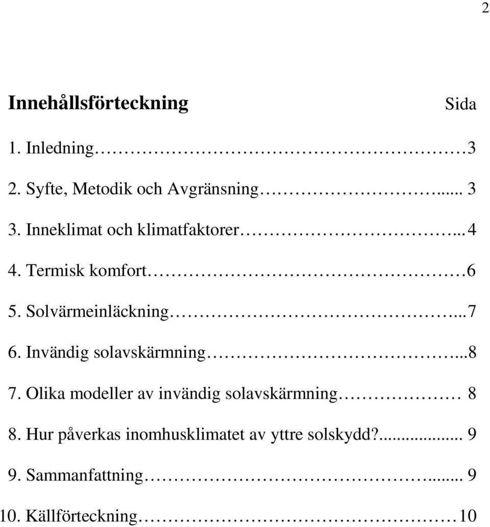 Invändig solavskärmning...8 7. Olika modeller av invändig solavskärmning 8 8.