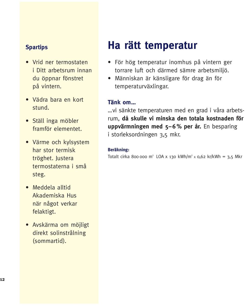 Människan är känsligare för drag än för temperaturväxlingar.