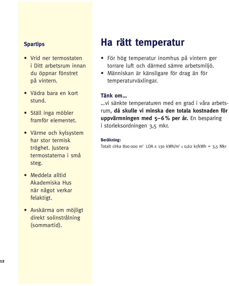 Människan är känsligare för drag än för temperaturväxlingar.