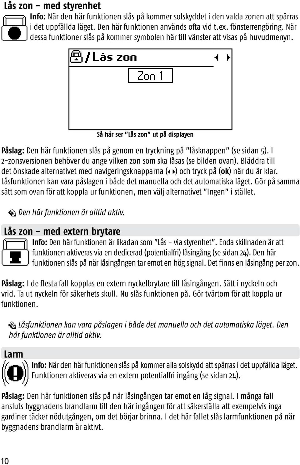 I 2-zonsversionen behöver du ange vilken zon som ska låsas (se bilden ovan). Bläddra till det önskade alternativet med navigeringsknapparna (S R) och tryck på (ok) när du är klar.