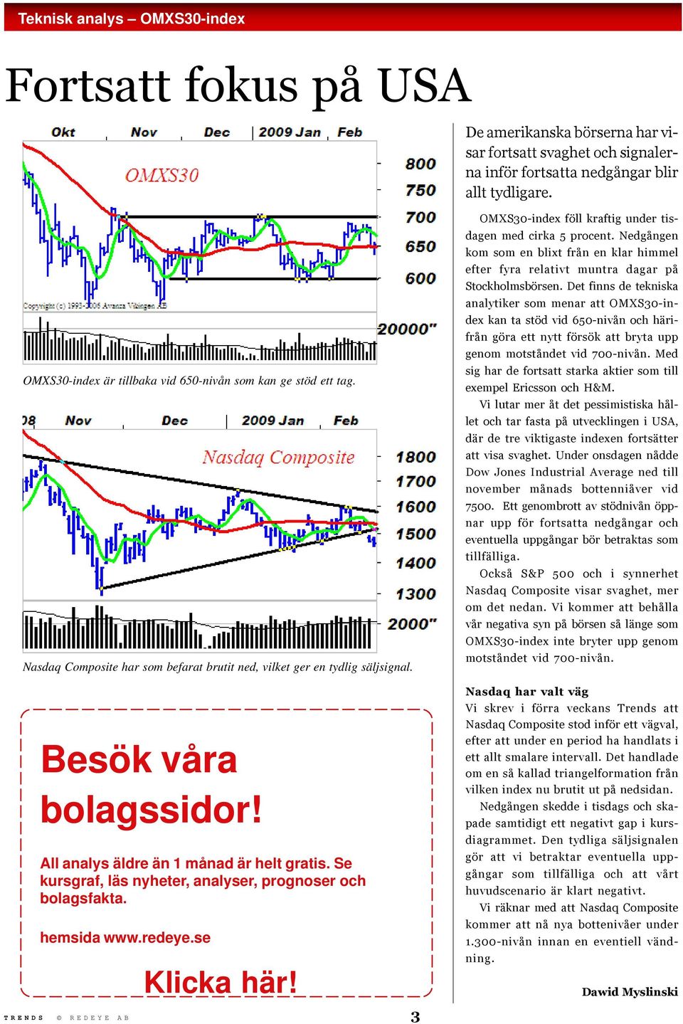 All analys äldre än 1 månad är helt gratis. Se kursgraf, läs nyheter, analyser, prognoser och bolagsfakta. hemsida www.redeye.se Klicka här!