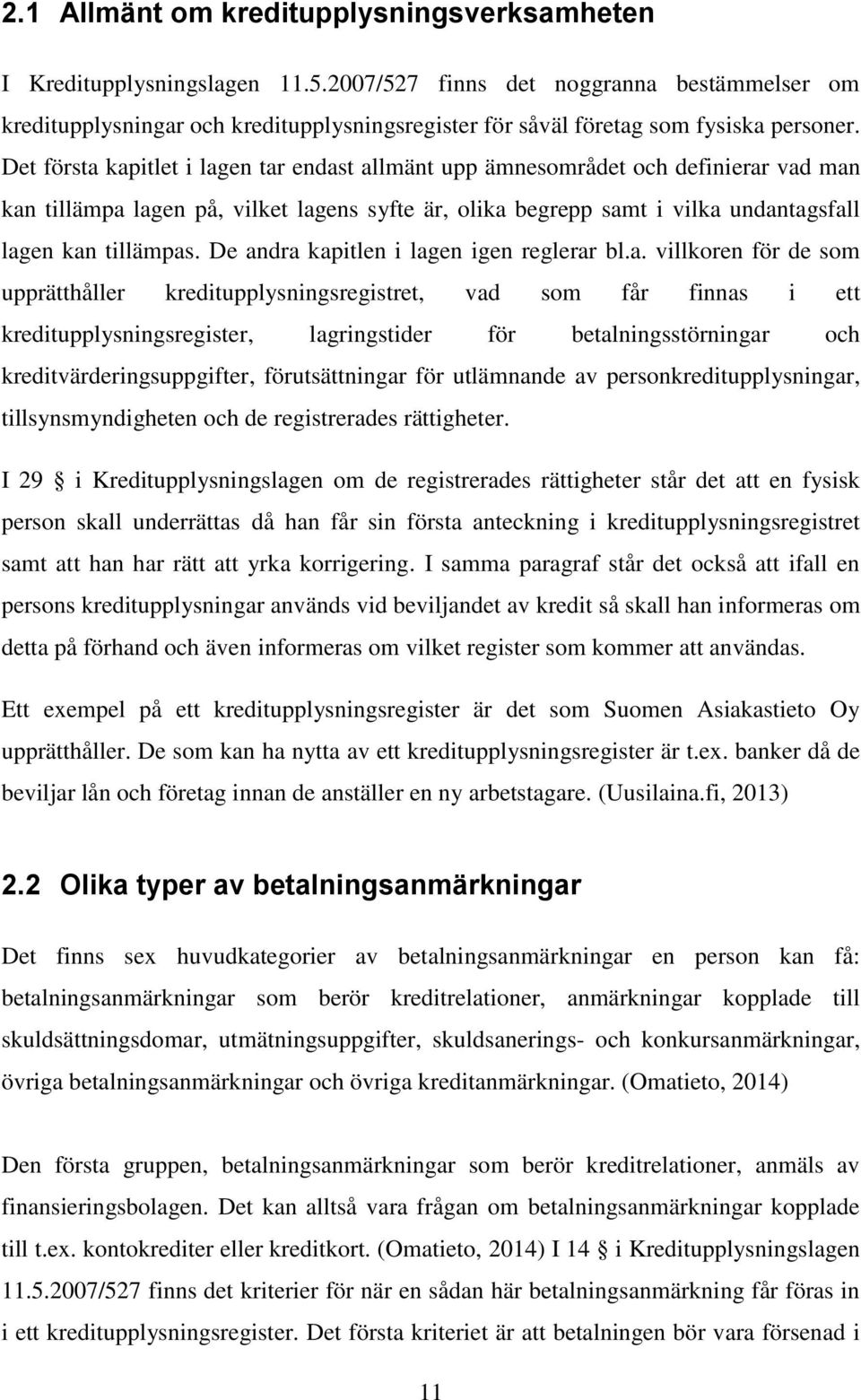 Det första kapitlet i lagen tar endast allmänt upp ämnesområdet och definierar vad man kan tillämpa lagen på, vilket lagens syfte är, olika begrepp samt i vilka undantagsfall lagen kan tillämpas.