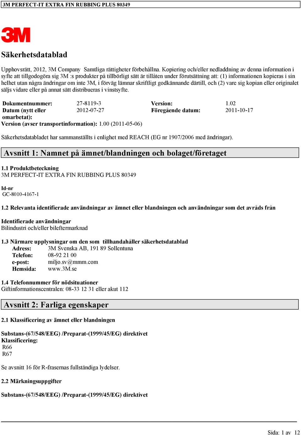 några ändringar om inte 3M, i förväg lämnar skriftligt godkännande därtill, och (2) vare sig kopian eller originalet säljs vidare eller på annat sätt distribueras i vinstsyfte.