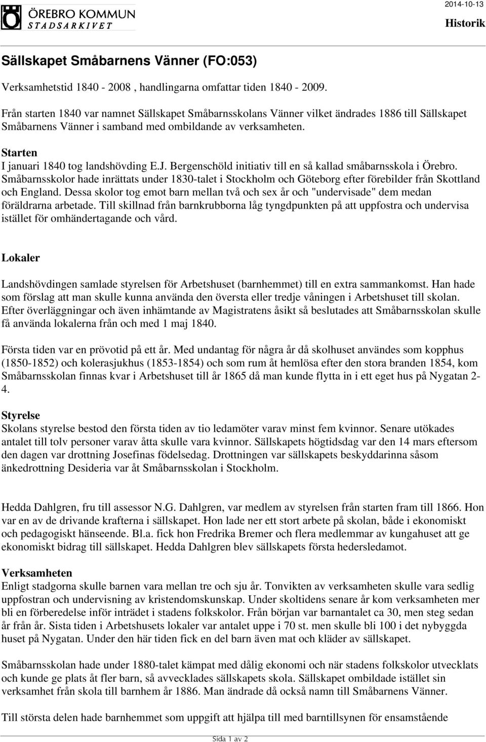 Starten I januari 1840 tog landshövding E.J. Bergenschöld initiativ till en så kallad småbarnsskola i Örebro.