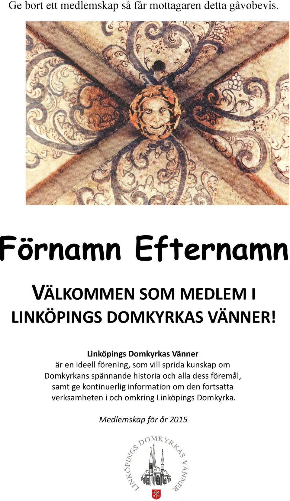 Linköpings Domkyrkas Vänner är en ideell förening, som vill sprida kunskap om Domkyrkans