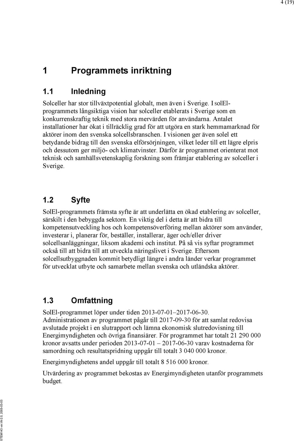 Antalet installationer har ökat i tillräcklig grad för att utgöra en stark hemmamarknad för aktörer inom den svenska solcellsbranschen.