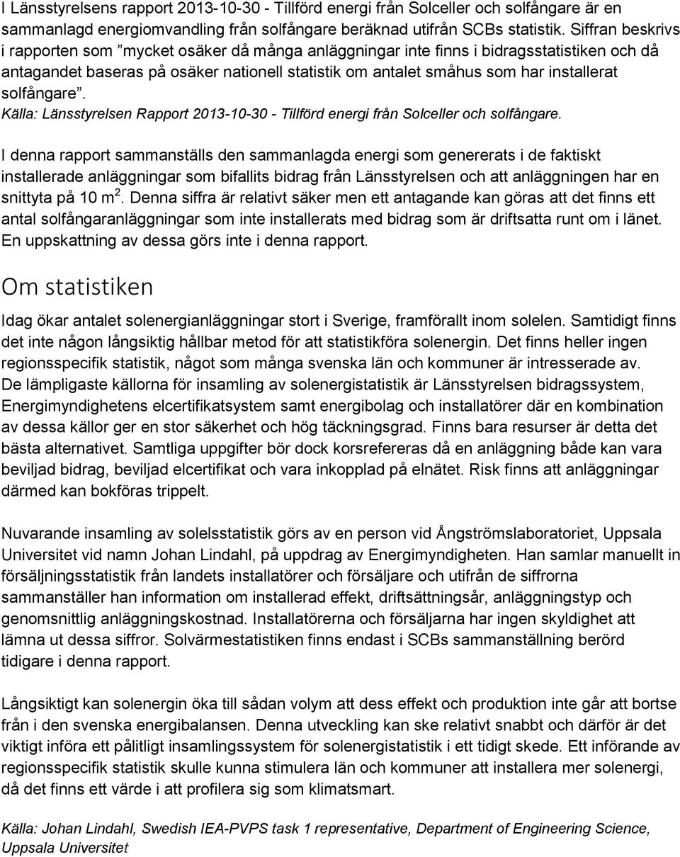 solfångare. Källa: Länsstyrelsen Rapport 2013-10-30 - Tillförd energi från Solceller och solfångare.
