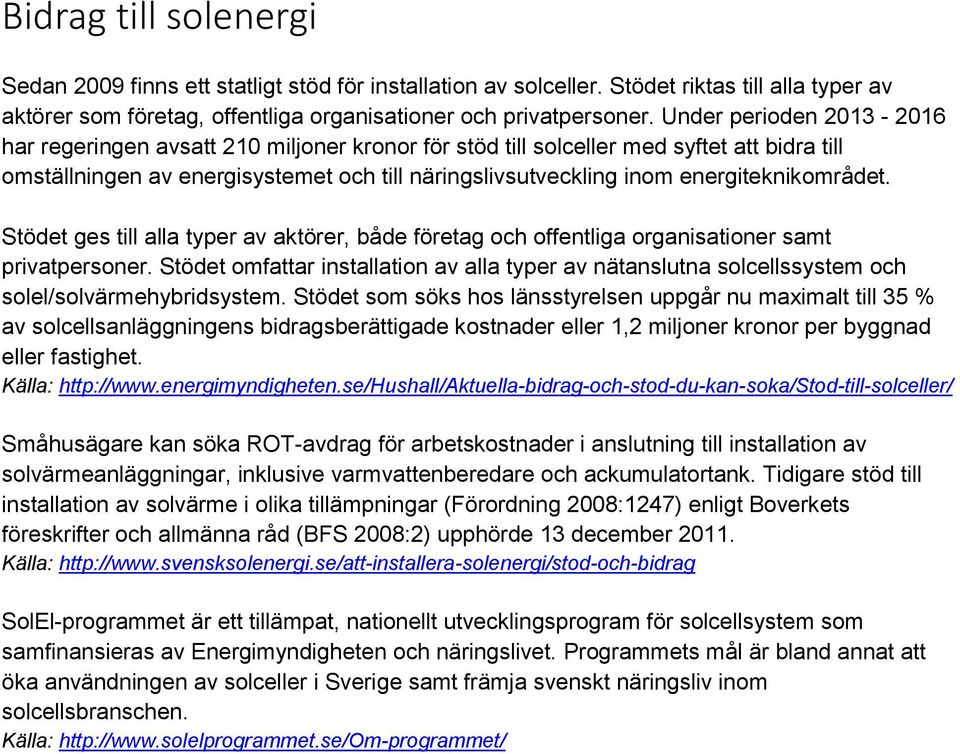 energiteknikområdet. Stödet ges till alla typer av aktörer, både företag och offentliga organisationer samt privatpersoner.