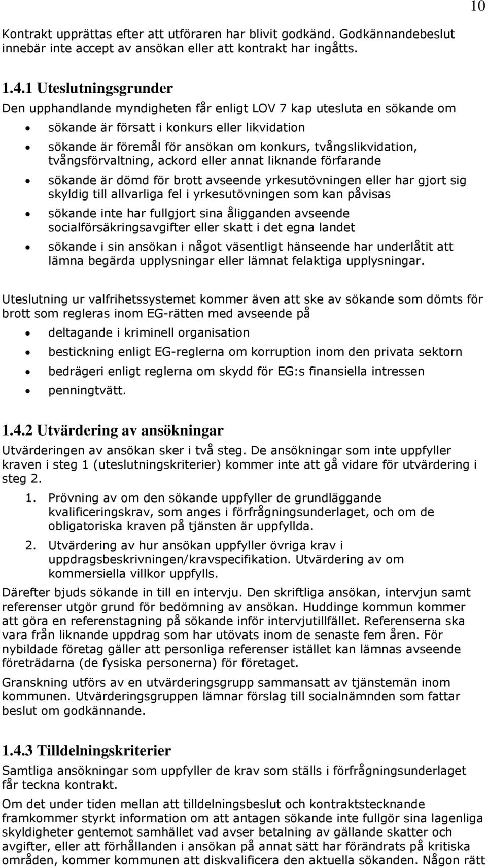 tvångslikvidation, tvångsförvaltning, ackord eller annat liknande förfarande sökande är dömd för brott avseende yrkesutövningen eller har gjort sig skyldig till allvarliga fel i yrkesutövningen som