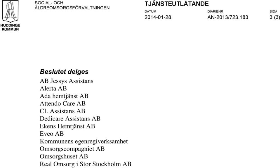 183 3 (3) Beslutet delges AB Jessys Assistans Alerta AB Ada hemtjänst AB Attendo Care