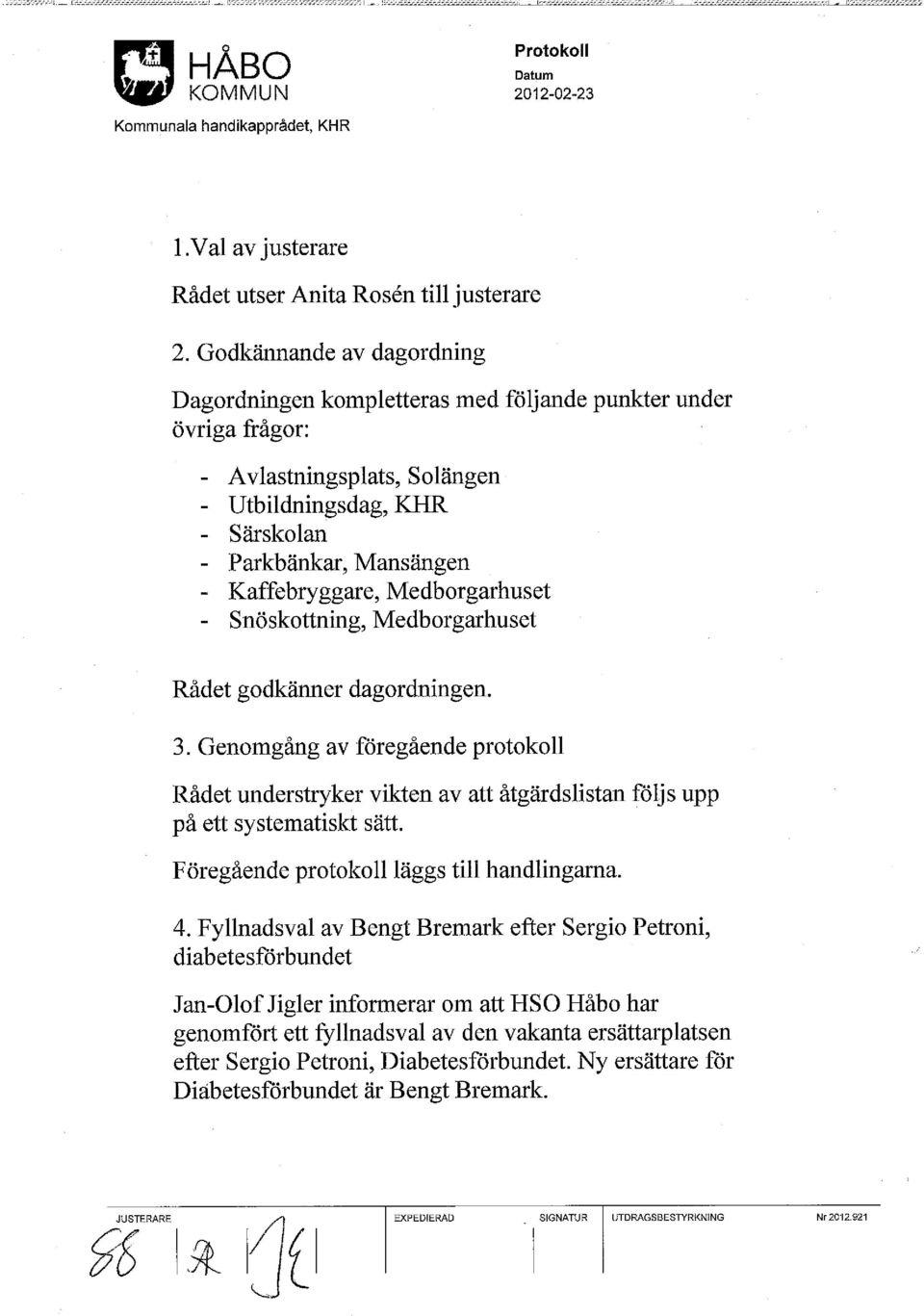 Medborgarhuset - Snöskottning, Medborgarhuset Rådet godkänner dagordningen. 3. Genomgång av föregående protokoll Rådet understryker vikten av att åtgärdslistan följs upp på ett systematiskt sätt.