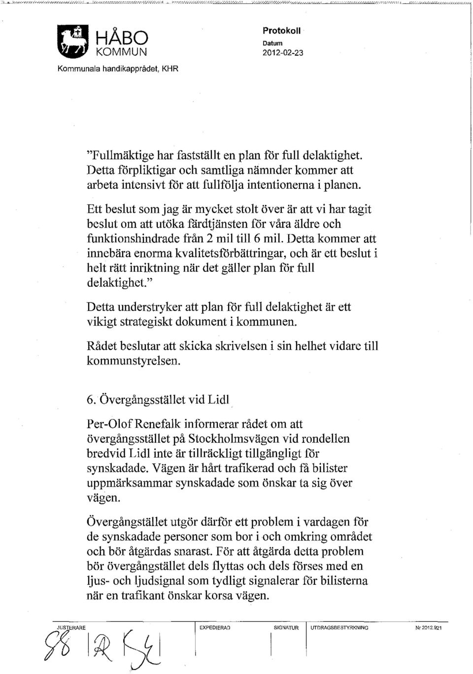 Detta kommer att innebära enorma kvalitetsförbättringar, och är ett beslut i helt rätt inriktning när det gäller plan för full delaktighet.