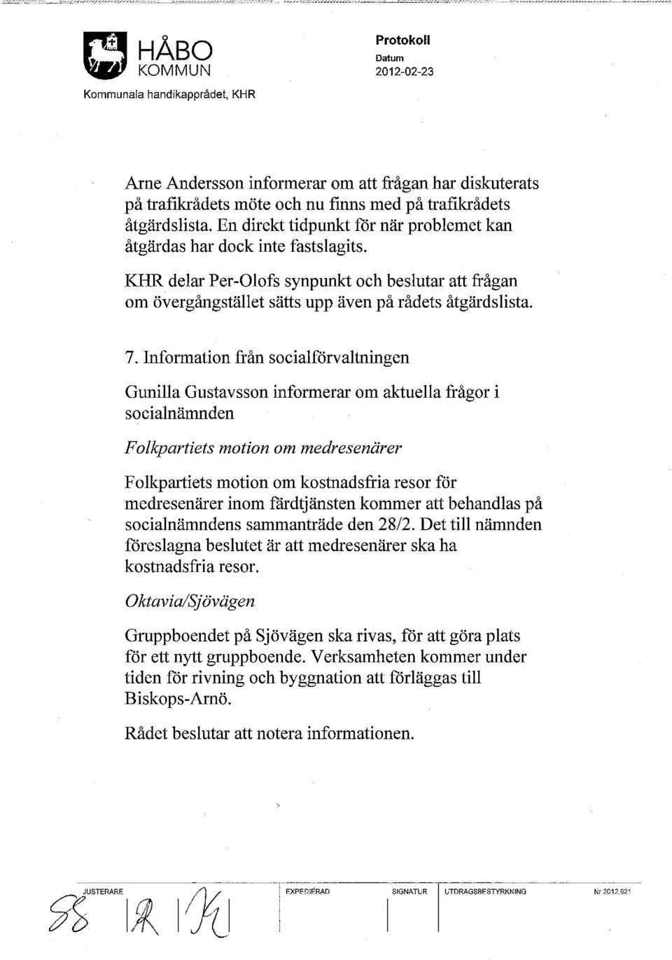 Information från socialförvaltningen Gunilla Gustavsson informerar om aktuella frågor i socialnämnden Folkpartiets motion om medresenärer Folkpartiets motion om kostnadsfria resor för medresenärer