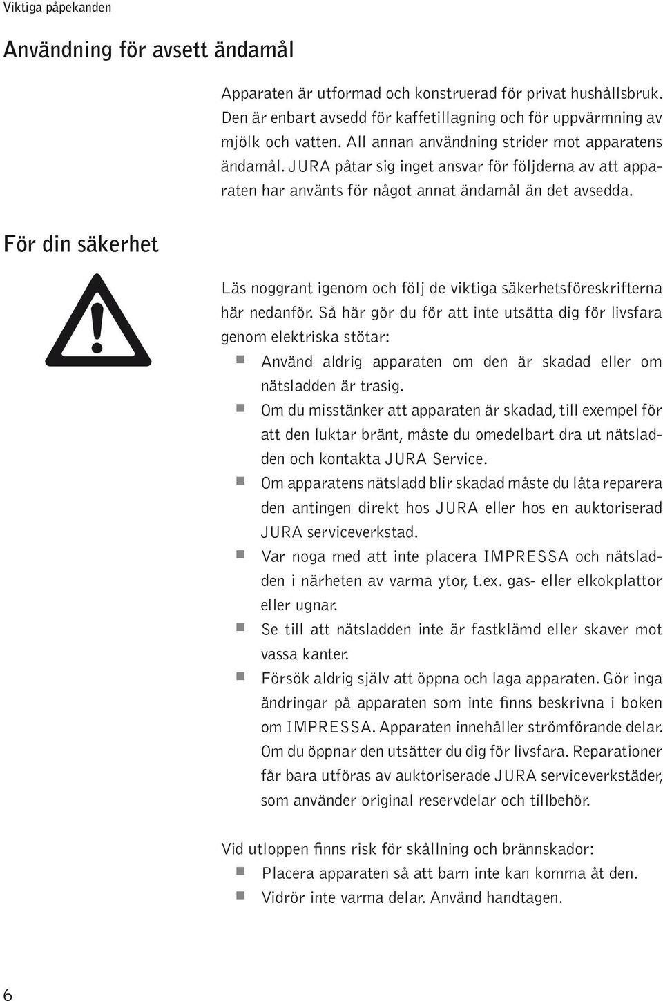 För din säkerhet Läs noggrant igenom och föj de viktiga säkerhetsföreskrifterna här nedanför.