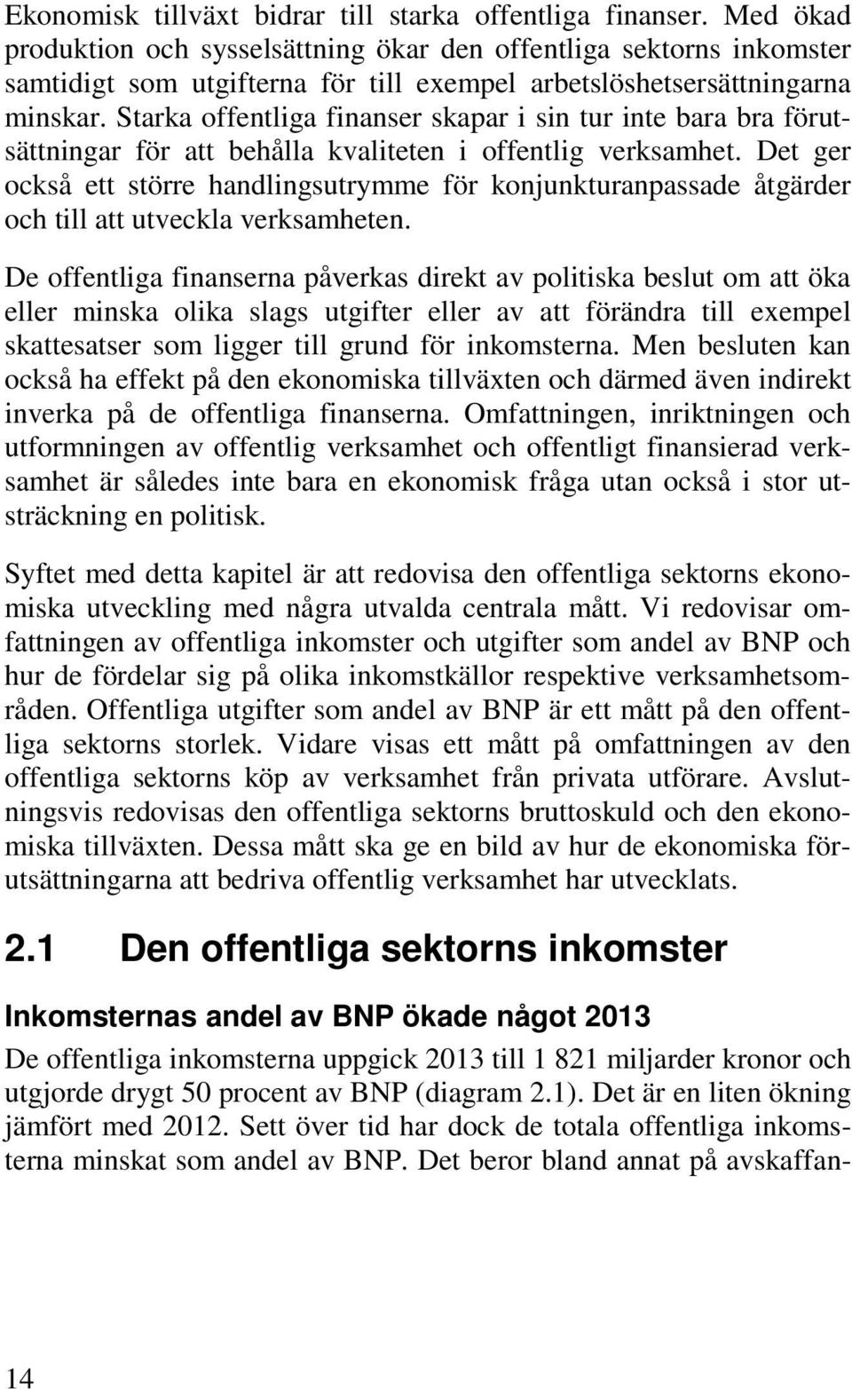Starka offentliga finanser skapar i sin tur inte bara bra förutsättningar för att behålla kvaliteten i offentlig verksamhet.