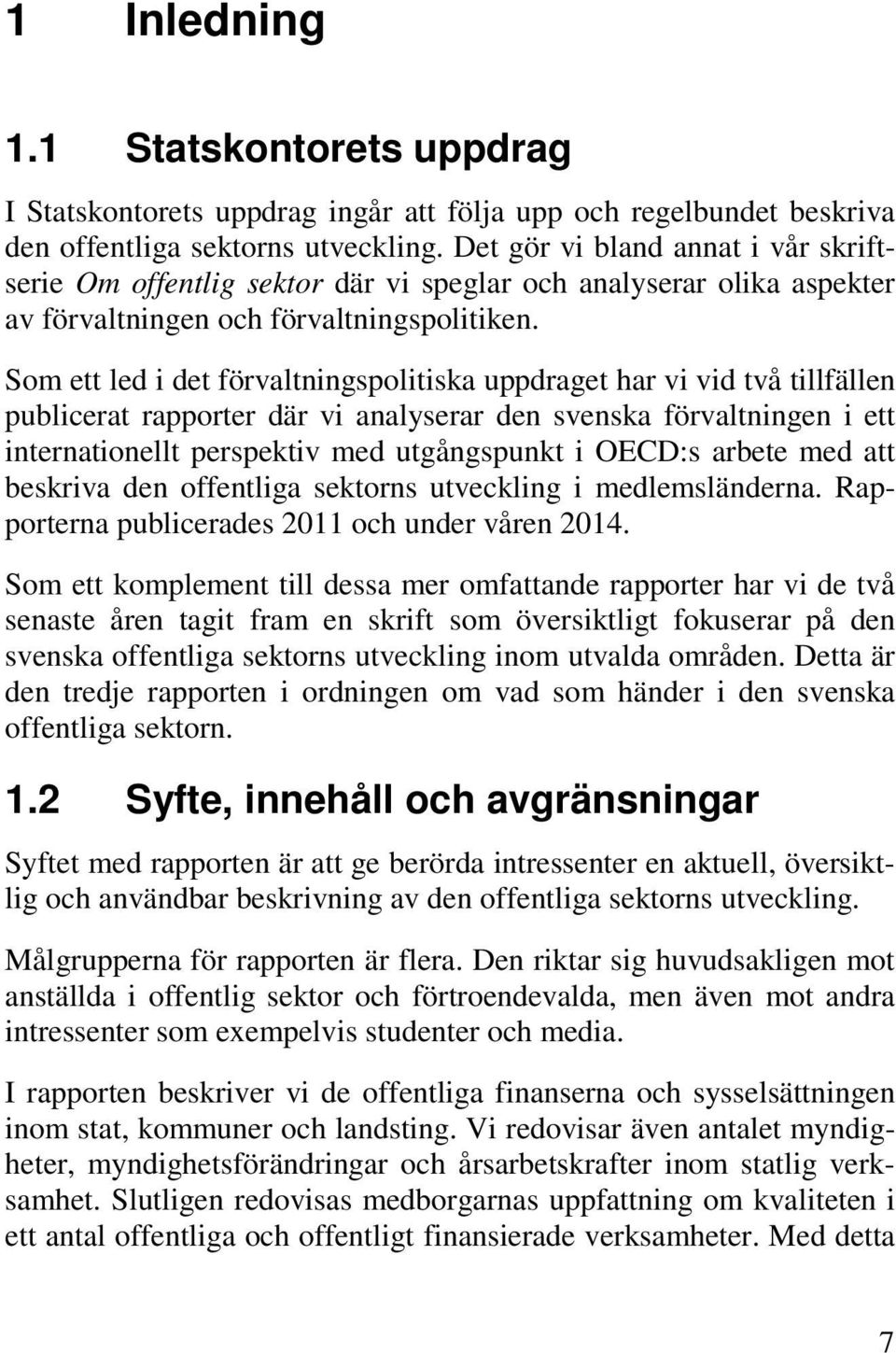 Som ett led i det förvaltningspolitiska uppdraget har vi vid två tillfällen publicerat rapporter där vi analyserar den svenska förvaltningen i ett internationellt perspektiv med utgångspunkt i OECD:s