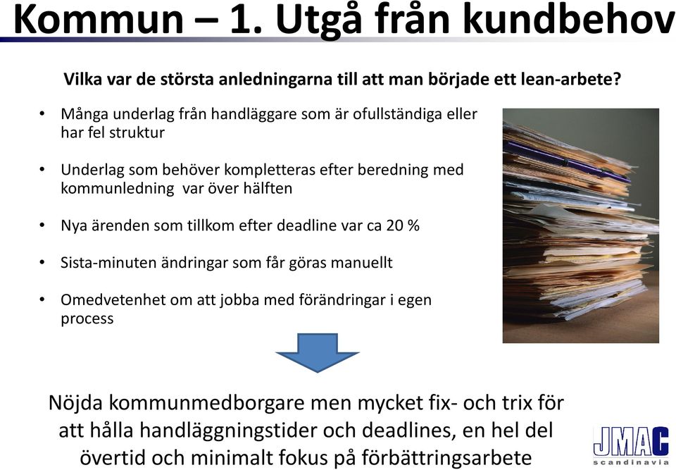 var över hälften Nya ärenden som tillkom efter deadline var ca 20 % Sista-minuten ändringar som får göras manuellt Omedvetenhet om att jobba