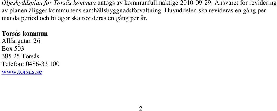 Huvuddelen ska revideras en gång per mandatperiod och bilagor ska revideras en gång