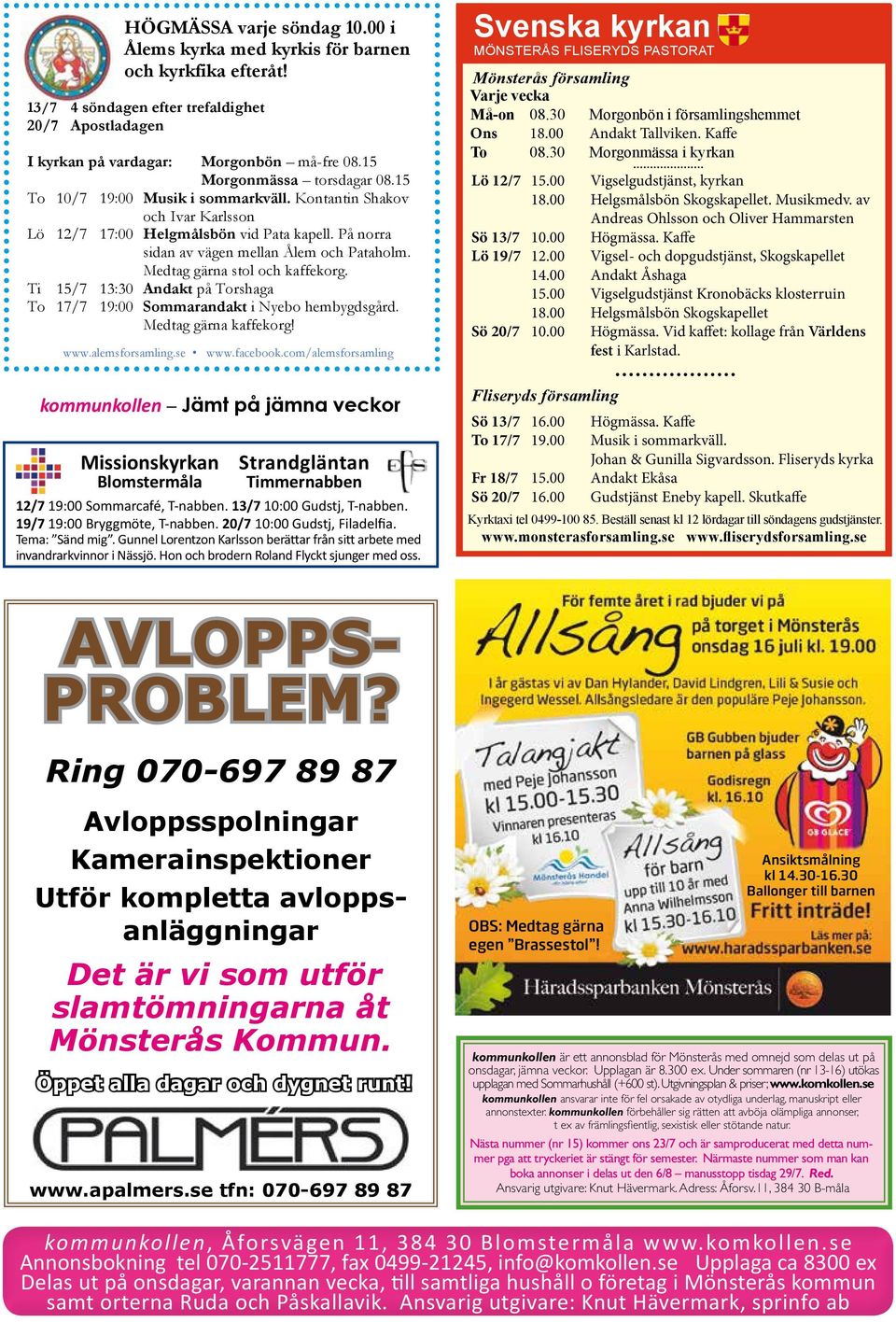 Medtag gärna stol och kaffekorg. Ti 15/7 13:30 Andakt på Torshaga To 17/7 19:00 Sommarandakt i Nyebo hembygdsgård. Medtag gärna kaffekorg! www.alemsforsamling.se www.facebook.