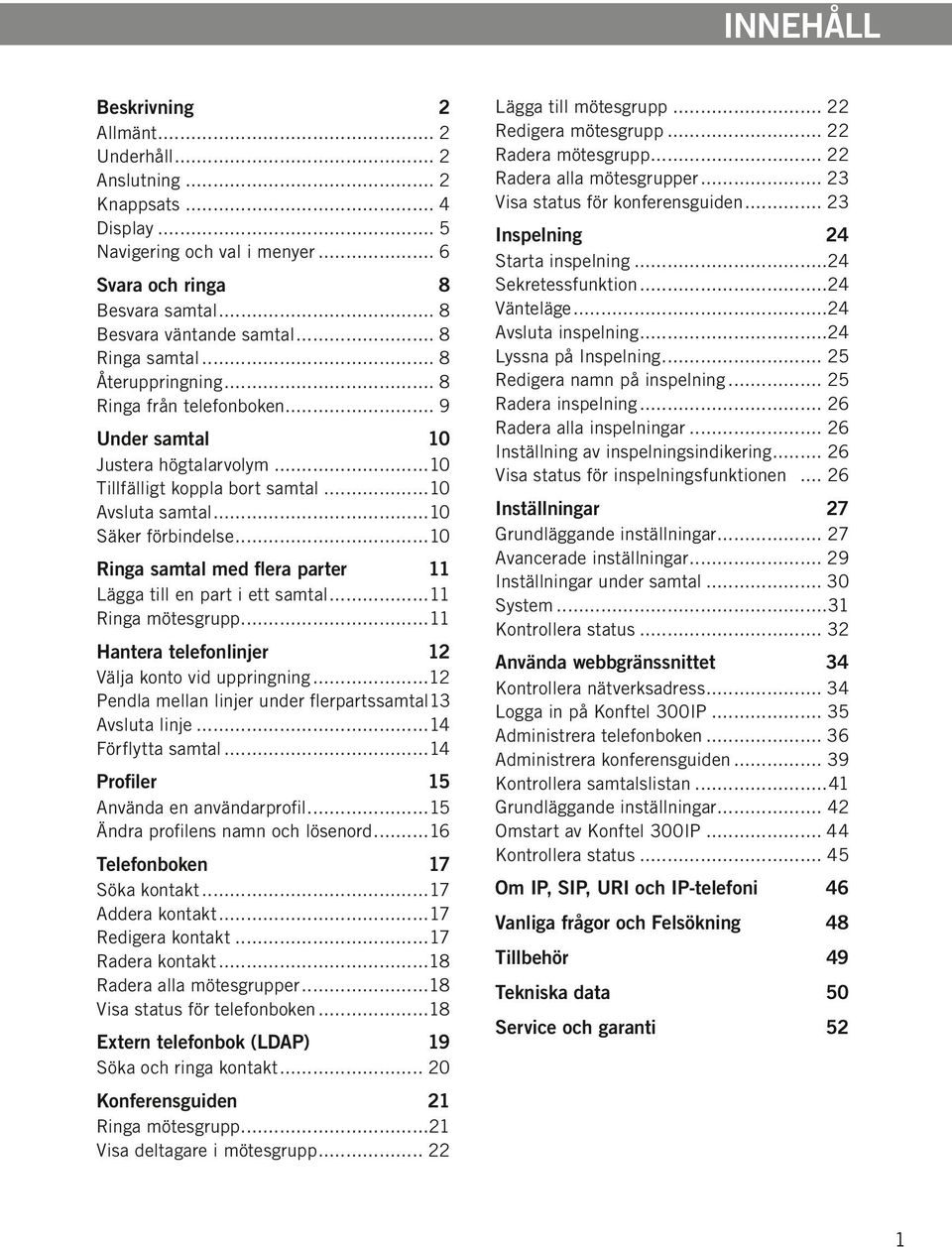 ..10 Ringa samtal med flera parter 11 Lägga till en part i ett samtal...11 Ringa mötesgrupp...11 Hantera telefonlinjer 12 Välja konto vid uppringning...12 Pendla mellan linjer under flerpartssamtal.