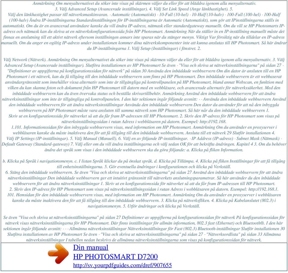 Automatic (Automatiskt) 10-Full (10-hel) 10-Half (10-halv) 100-Full (100-hel) 100-Half (100-halv) Ändra IP-inställningarna Standardinställningen för IP-inställningarna är Automatic (Automatiskt), som