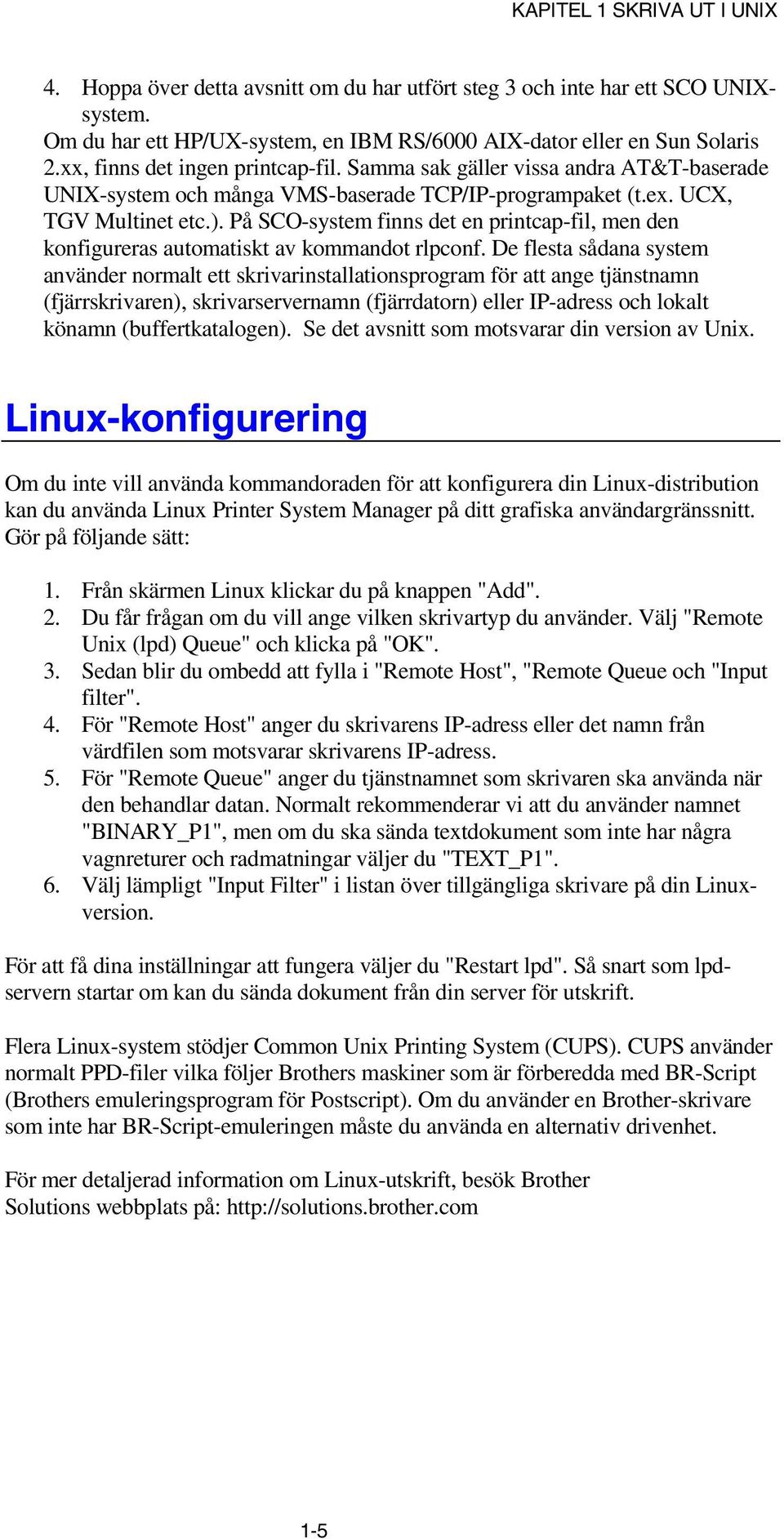 På SCO-system finns det en printcap-fil, men den konfigureras automatiskt av kommandot rlpconf.