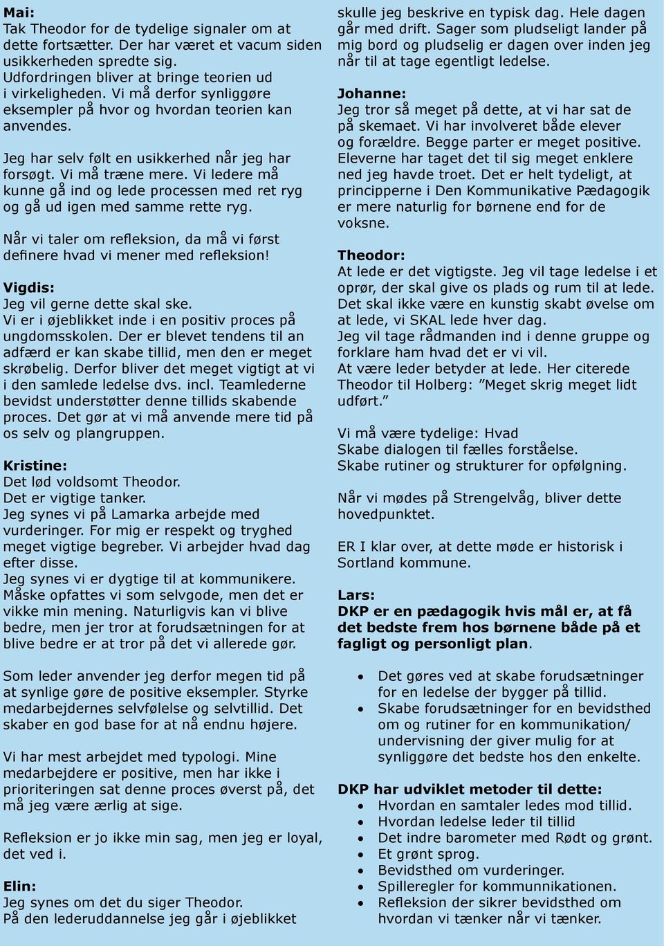 Vi ledere må kunne gå ind g lede prcessen med ret ryg g gå ud igen med samme rette ryg. Når vi taler m refleksin, da må vi først definere hvad vi mener med refleksin!