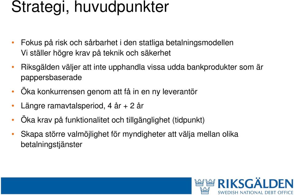 konkurrensen genom att få in en ny leverantör Längre ramavtalsperiod, 4 år + 2 år Öka krav på funktionalitet