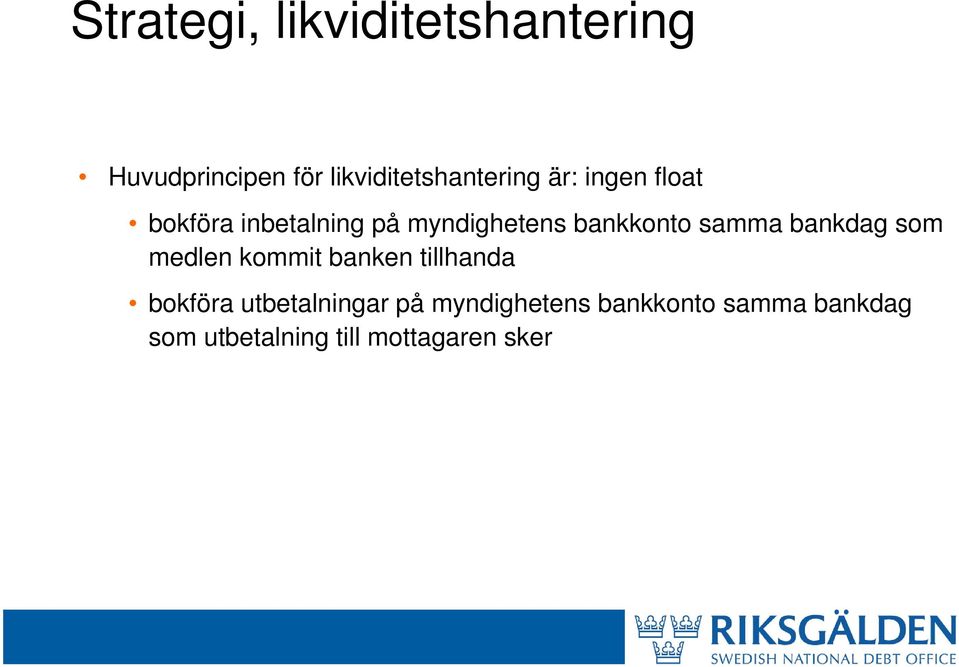 myndighetens bankkonto samma bankdag som medlen kommit banken