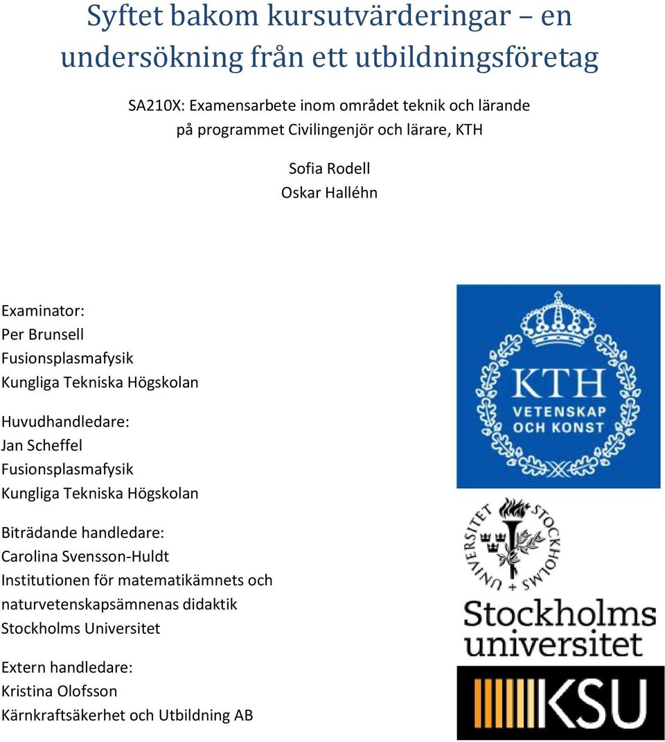 Huvudhandledare: Jan Scheffel Fusionsplasmafysik Kungliga Tekniska Högskolan Biträdande handledare: Carolina Svensson-Huldt Institutionen