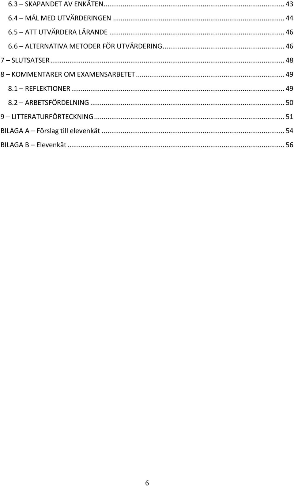 .. 46 7 SLUTSATSER... 48 8 KOMMENTARER OM EXAMENSARBETET... 49 8.1 REFLEKTIONER... 49 8.2 ARBETSFÖRDELNING.