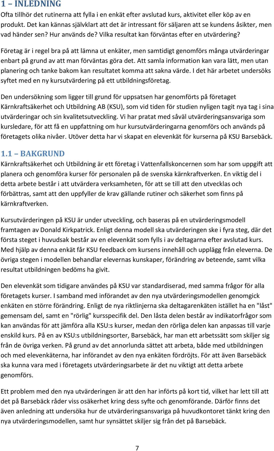 Företag är i regel bra på att lämna ut enkäter, men samtidigt genomförs många utvärderingar enbart på grund av att man förväntas göra det.