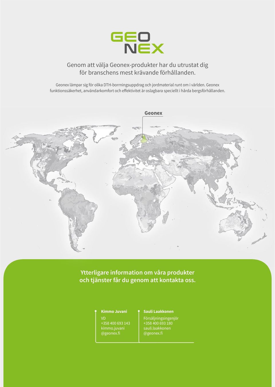Geonex funktionssäkerhet, användarkomfort och effektivitet är oslagbara speciellt i hårda bergsförhållanden.
