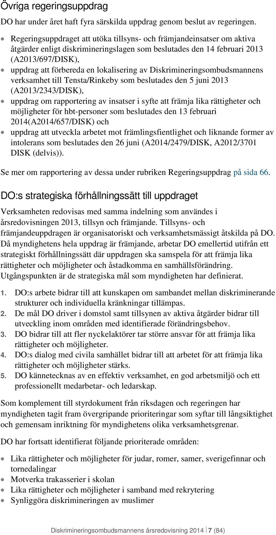 av Diskrimineringsombudsmannens verksamhet till Tensta/Rinkeby som beslutades den 5 juni 2013 (A2013/2343/DISK), uppdrag om rapportering av insatser i syfte att främja lika rättigheter och