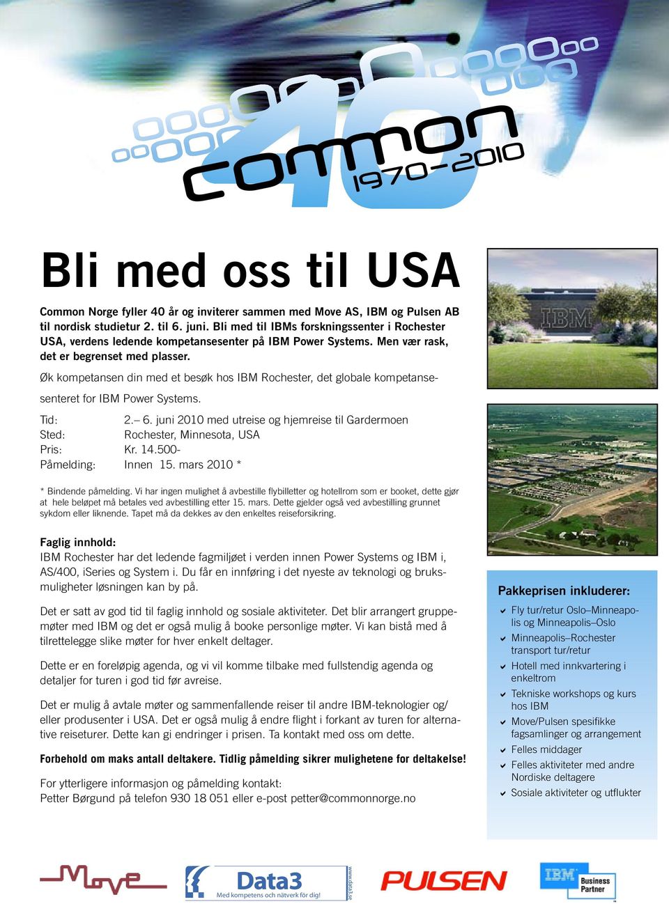 til 6. juni. Bli med til IBMs forskningssenter i Rochester USA, verdens ledende kompetansesenter på IBM Power Systems.