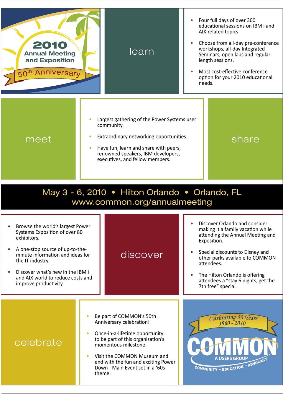 Extraordinary networking opportunities. Have fun, learn and share with peers, renowned speakers, IBM developers, executives, and fellow members. share May 3-6, 2010 Hilton Orlando Orlando, FL www.