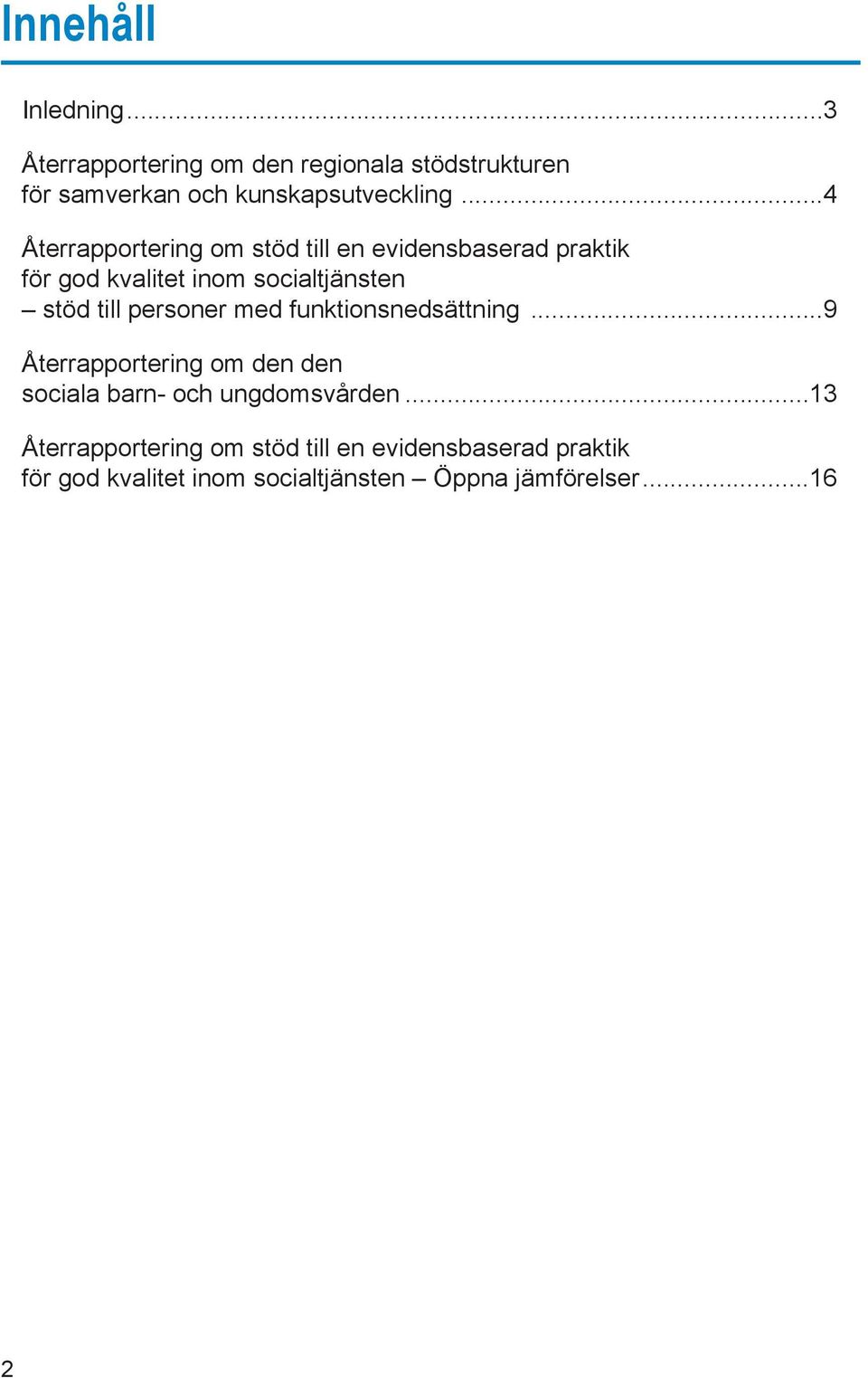 personer med funktionsnedsättning...9 Återrapportering om den den sociala barn- och ungdomsvården.